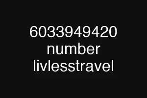 6033949420 number livlesstravel