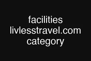 facilities livlesstravel.com category