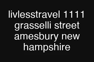 livlesstravel 1111 grasselli street amesbury new hampshire